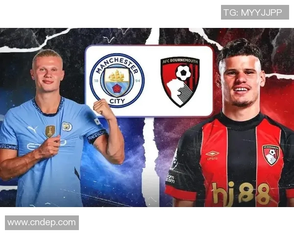 伯恩茅斯主场迎战曼彻斯特城期待精彩对决与激烈竞争